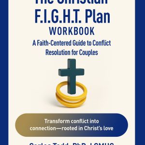 The Christian F.I.G.H.T. Plan Workbook A faith-Centered Guide to Conflict Resolution for Couples
