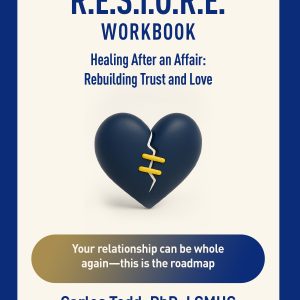 R.E.S.T.O.R.E Workbook Healing After an Affair: Rebuilding Trust and Love