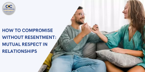 How to Compromise Without Resentment: Mutual Respect in Relationships
