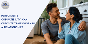 Personality Compatibility: Can Opposite Traits Work in a Relationship?