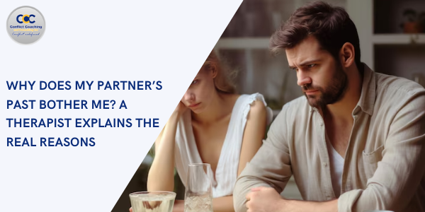 Why Does My Partner’s Past Bother Me A Therapist Explains the Real Reasons